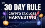 What is the 30 Day Rule in Crypto Tax Loss Harvesting?