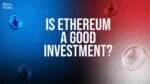 Is Ethereum a Good Investment in 2026 crypto market analysis