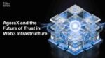 AgoraX and the Future of Trust in Web3 Infrastructure